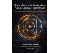 Reformulation of the Pandisciplinary CUCE/Spinoza/Hilbert Model: The Search for a Comprehensive Understanding of Reality (CUCE/Spinoza/Hilbert 2.0 v7c)
