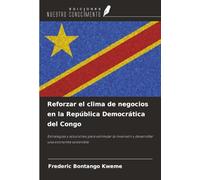 Reforzar el clima de negocios en la República Democrática del Congo: Estrategias y soluciones para estimular la inversión y desarrollar una economía sostenible