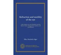 Refraction and motility of the eye (c.2): with chapters on color blindness and the field of vision, designed for students and practitioners