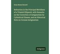 Refraction in the Principal Meridians of a Triaxial Ellipsoid, with Remarks on the Correction of Astigmatism by Cylindrical Glasses, and an Historical Note on Corneal Astigmatism