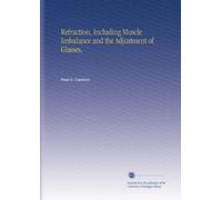 Refraction, Including Muscle Imbalance and the Adjustment of Glasses,