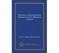 Refraction, including muscle imbalance and the adjustment of glasses (Vol-1)