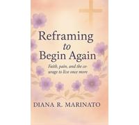 Reframe to Start Over: Faith, Pain and the Courage to Live Again