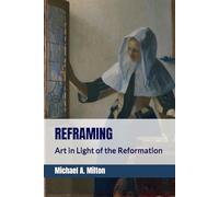 Reframing: Art in Light of the Reformation (Small Book-Big Ideas)