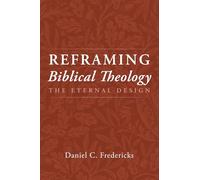 Reframing Biblical Theology: The Eternal Design