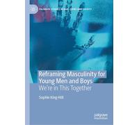 Reframing Masculinity for Young Men and Boys: We're in This Together (Palgrave Studies in Risk, Crime and Society)