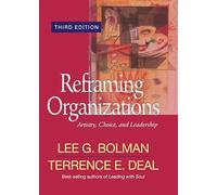 Reframing Organizations: Artistry, Choice, and Leadership (Jossey Bass Business & Management Series)