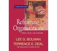Reframing Organizations: Artistry, Choice, and Leadership (Jossey Bass Business & Management Series)