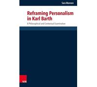 Reframing Personalism in Karl Barth: A Philosophical and Contextual Examination: Band 180 (Forschungen Zur Systematischen Und Okumenischen Theologie, 180)