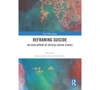 Reframing Suicide: The Development of Critical Suicide Studies