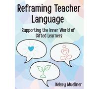 Reframing Teacher Language: Supporting the Inner World of Gifted Learners