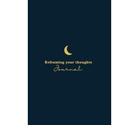 Reframing Your Thoughts with the Affirmations Journal for women: Avoid feeling anxious or depressed about life's situations with Daily Reframes and affirmations