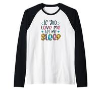 Refrán Divertido si me amas déjame Dormir Lindo Camiseta Manga Raglan