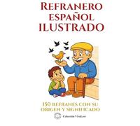 Refranero español ilustrado: 150 refranes y dichos populares. Aprende su origen y significado con simpáticas ilustraciones.