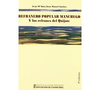 REFRANERO POPULAR MANCHEGO Y LOS REFRANES DEL QUIJOTE: 111 (HISTORIA)