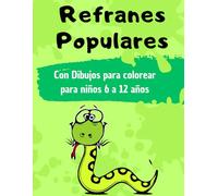 REFRANES POPULARES: LIBRO CON DIBUJOS PARA COLOREAR PARA NIÑOS DE 6 A 12 AÑOS, 50 ADIVINANZAS PARA COMPLETAR DE CADA REFRAN