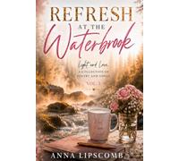 Refresh at the Waterbrook: Light and Love A Collection of Poetry and Songs Vol.1