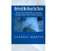 Refresh My Heart In Christ: Fuel Your Faith: A Study Guide For New Christians: Volume 2