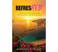 RefresHER: A Woman's Guide To Healing, Empowerment, and Restoration