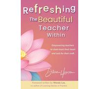 Refreshing The Beautiful Teacher Within: Empowering teachers to claim back their heart and zest for their craft