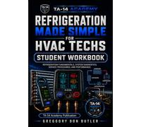 Refrigeration Made Simple for HVAC Techs: Student Workbook: Guided Notes, Evidence Records, Diagnostic Scenarios, Calculation Labs, Field Logs, and ... Proof Sheets (TA-14 Academy HVAC Tech Series)