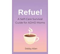 Refuel: A Self-Care Survival Guide for ADHD Moms