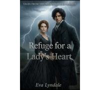 Refuge for a Lady’s Heart: A Wounded Soul Finds Safety Where the Wind Howls Most: 2 (Tales from the Matchmaker’s Society)