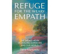 Refuge for the Weary Empath: The Sacred Work of Healing Ourselves and Our World