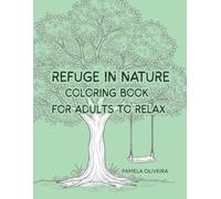Refuge In Nature Coloring Book: For Adults To Relax