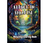 Refuge in Paradise - A Coloring Journey for Mind and Soul: A Grayscale & Coloring Book of Mystical Forests, Enchanted Gardens, Castles, and Peaceful Nature Escapes