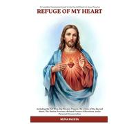 REFUGE OF MY HEART: A 2026 Complete Devotional Guide to the Sacred Heart of Jesus Novena. Including Full Nine-Day Novena Prayers, the Litany of the Sacred Heart, The Twelve Promises, Related Prayers