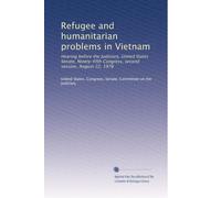 Refugee and humanitarian problems in Vietnam: Hearing before the Judiciary, United States Senate, Ninety-fifth Congress, second session, August 22, 1978