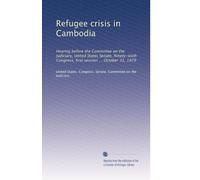 Refugee crisis in Cambodia: Hearing before the Committee on the Judiciary, United States Senate, Ninety-sixth Congress, first session ... October 31, 1979