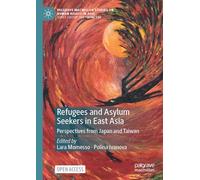Refugees and Asylum Seekers in East Asia: Perspectives from Japan and Taiwan (Palgrave Macmillan Studies on Human Rights in Asia)