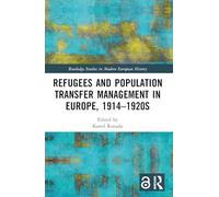 Refugees and Population Transfer Management in Europe, 1914-1920s (Routledge Studies in Modern European History)