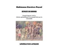 RÉFUGIÉS DU BURUNDI: Quand Ingoma s’est tue. Histoire géopolitique d’un peuple brisé par la Colonialité