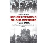 Réfugiés espagnols en Loire-Inférieure, 1936-1945 - de la République espagnole à la Résistance