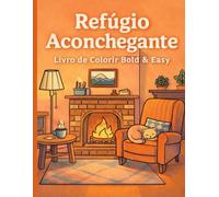 Refúgio Aconchegante: Livro de Colorir Bold & Easy: Desenhos Simples e Grandes para Alívio do Estresse, Relaxamento e Foco - Ideal para Adultos, Idosos e Iniciantes