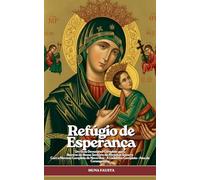 Refúgio de Esperança: Um Guia Devocional Completo para Novena de Nossa Senhora do Perpétuo Socorro (SÉRIE REFÚGIO)