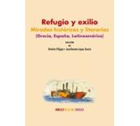 Refugio Y Exilio: Miradas Históricas Y Literarias (grecia España Lati