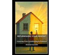 Refurbishing Your Mindset: A Journey from Conditioning to Freedom (SELF HELP - Timeless Wisdom Series)