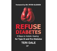 Refuse Diabetes: 9 Steps to Holistic Healing for Type II and Pre-Diabetes