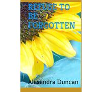 REFUSE TO BE FORGOTTEN