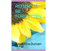 REFUSE TO BE FORGOTTEN