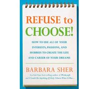 Refuse to Choose!: Use All of Your Interests, Passions, and Hobbies to Create the Life and Career of Your Dreams