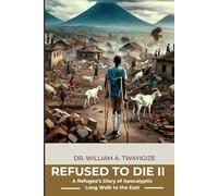 REFUSED TO DIE II: A Refugee's Diary Of Apocalyptic Long Walk To The East