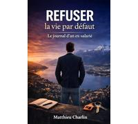 REFUSER LA VIE PAR DÉFAUT: Le journal d’un ex-salarié