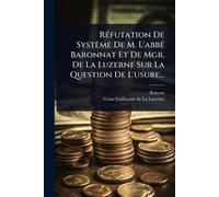 Réfutation De Système De M. L’abbé Baronnat Et De Mgr. De La Luzerne Sur La Question De L’usure...