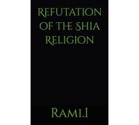 Refutation of the Shia Religion: 1 (Refuting the Shia's)