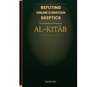 REFUTING ONLINE CHRISTIAN SKEPTICS ON THE MEANING AND PURPOSE OF AL-KITĀB: A Scholarly Examination of Classical and Contemporary Qurʾānic Scholarship Addressing the So-Called 'Al-Kitab Dilemma'